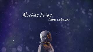 Luba Lubasha  Noches Frias Lyric Video [upl. by Gudrun732]