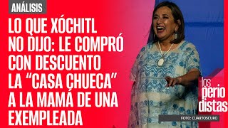 Análisis  Xóchitl no dijo que le compró con descuento la “casa chueca” a la mamá de una exempleada [upl. by Kcirdot]