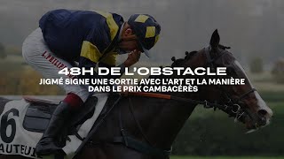 48H de lObstacle 2023  Jigmé signe une sortie avec lart et la manière dans le Prix Cambacérès [upl. by Ornie]