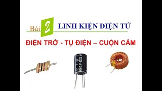 ĐIỆN TRỞ  TỤ ĐIỆN – CUỘN CẢM [upl. by Neemsay600]