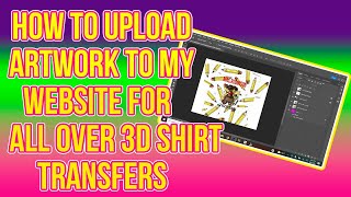 ALL OVER 3D PRINT TRANSFERS HOW TO UPLOAD YOUR ARTWORK TO MY WEBSITE [upl. by Polito540]