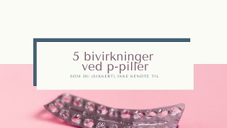 5 bivirkninger ved p piller du sikkert ikke kendte til [upl. by Suhcnip279]