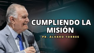 Cumpliendo la misión  Pr Álvaro Torres [upl. by Aizek708]