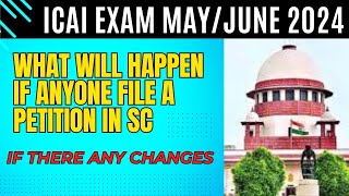 ICAI Exam May June 2024 If there any Chances CA Exam postponed if Anyone File PIL In Supreme court [upl. by Rebe341]