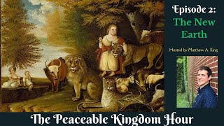 The Peaceable Kingdom Hour  Episode 2 The New Earth [upl. by Ailisec175]