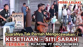 🔥KESETIAANquot TERBAIK❗SuaraNya Tak Pernah Mengecewakan🔴Versi LELAKI By ACHIK Ft GENJI Buskers [upl. by Aramanta358]