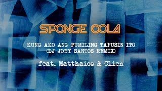 Sponge Cola  Kung Ako ang Pumiling Tapusin Ito Remix feat Matthaios amp Clien [upl. by Olfe]