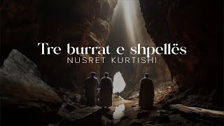 Nusret Kurtishi  Tre burrat e shpellës [upl. by Ecirtel]