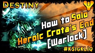 How to Solo Crotas End Heroic Mode 1st Solo Warlock Destiny Raid [upl. by Aya354]