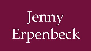 How to Pronounce Jenny Erpenbeck Correctly in German [upl. by Waldos634]