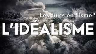 LIDÉALISME  Les trucs en quotismequot 2 [upl. by Akit]