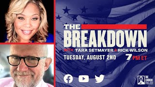 LPTV The Breakdown – August 2 2022  Hosts Tara Setmayer amp Rick Wilson [upl. by Holton]