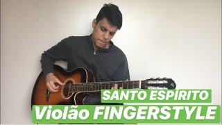 SANTO ESPÍRITO Holy Spirit  VIOLÃO FINGERSTYLE [upl. by Pleasant]