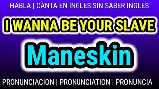 Como aprender PRONUNCIACION inglés con musica GRATIS  I WANNA BE YOUR SLAVE  Maneskin [upl. by Annaillil]