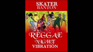 SKATER BANTON SWEET REGGAE MUSIC REGGAE NIGHT VIBRATION [upl. by Emmer187]