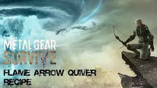 Metal Gear Survive  Flame Arrow Quiver Recipe [upl. by Adnuhsor556]