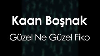 Kaan Boşnak  Güzel Ne Güzel Fiko [upl. by Eckart]