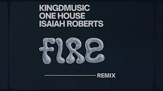 Fire  remix Official Audio  Kingdmusic x ONE HOUSE x Isaiah Roberts [upl. by Heim660]