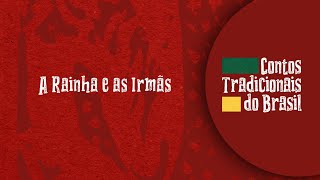 A RAINHA E AS IRMÃS  4º EPISÓDIO DA SÉRIE CONTOS TRADICIONAIS DO BRASIL [upl. by Arabelle383]