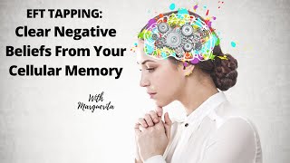 EFT Tapping to Clear Cellular Memory and DNA of Negative Belief Systems [upl. by Nerot291]