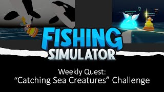 Roblox Fishing Simulator  Weekly Quest quotCatching Sea Creaturesquot Challenge [upl. by Jock]