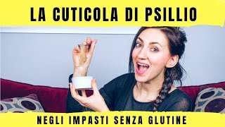 La cuticola di PSILLIO negli impasti senza glutine  3 motivi per utilizzarla [upl. by Nivrad]