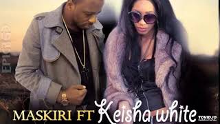 MASKIRI Ft Keisha White  Africa Audio [upl. by Derzon]