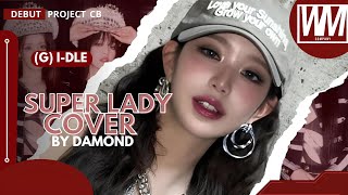 HOT DEBUT SUPER LADY G IDLE 여자아이들 Cover by DAMOND [upl. by Norbie775]