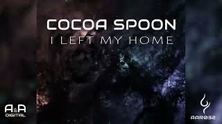 COCOA SPOON  I LEFT MY HOME ORIGINAL MIX  OUT NOW A amp A Black [upl. by Elram]