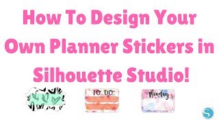 How to Design Your Own Planner Stickers in Silhouette Studio [upl. by Neron]