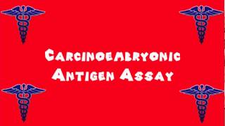 Pronounce Medical Words ― Carcinoembryonic Antigen Assay [upl. by Ayanad]