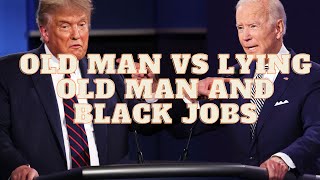 An Old man vs a Lying Old man and Black Jobs [upl. by Etty]