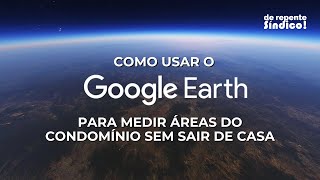 Como usar o Google Earth para medir áreas do condomínio sem sair de casa [upl. by Lucio]