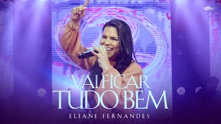 Eliane Fernandes  Vai Ficar Tudo Bem  DVD Eliane Fernandes 2022 [upl. by Takken]