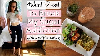 Kick Your SUGAR ADDICTION  What I Eat while Intuitive Eating [upl. by Amati]