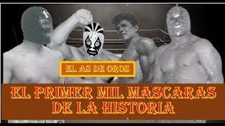 EL AS DE OROS EL PRIMER MIL MASCARAS DE LA HISTORIA [upl. by Dwan448]