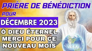 ✨ Prière pour DÉCEMBRE 2023 ✨ PUISSANTE Prière de BÉNÉDICTION Pour le MOIS ✨ [upl. by Eerased892]