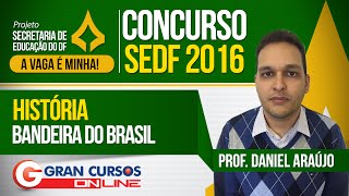 Concurso SEDF 2016  História  Bandeira do Brasil  Prof Daniel Araújo [upl. by Leiand409]