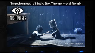 LITTLE NIGHTMARES 2  Togetherness I  Music Box Theme Metal Remix [upl. by Enehs]