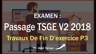 الجزء 6  تصحيح إمتحان OFPPT Examen TSGE V2 2018 quot Travaux de fin dexercice quot part 3 [upl. by Anires879]