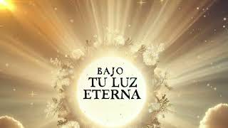 Bajo Tu Luz Eterna [upl. by Asiulairam]