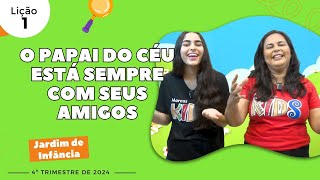 EBD Lição 1  Jardim de Infância  O PAPAI DO CÉU ESTÁ SEMPRE COM SEU AMIGOS 56 anos 4ºtrimestre [upl. by Alleusnoc]