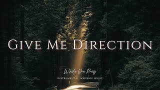 Give Me Direction  Instrumental Soaking Worship Music  While You Pray [upl. by Chimene856]