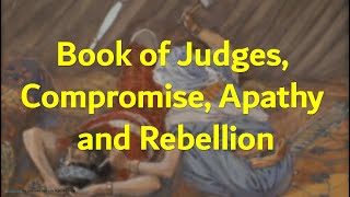 Book of Judges Compromise Apathy and Rebellion [upl. by Peria]