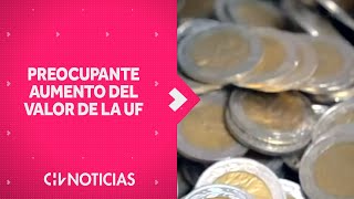 Preocupante AUMENTO DEL VALOR DE LA UF ¿Cuál es la relación con el alza del IPC [upl. by Lammaj456]