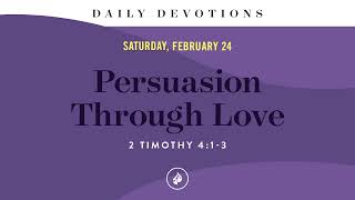 Persuasion Through Love – Daily Devotional [upl. by Adnyc]