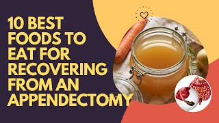 10 Best Foods To Eat For Recovering From An Appendectomy [upl. by Aek]