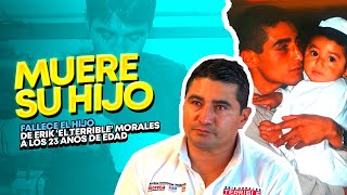 FALLECE EL HIJO DEL ERIK ‘EL TERRIBLE’ MORALES A LOS 23 AÑOS DE EDAD [upl. by Enahsal]