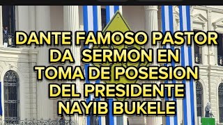 DANTE FAMOSO PASTOR DA SERMON EN TOMA DE POSESION DEL PRESIDENTE NAYIB BUKELE [upl. by Averat772]