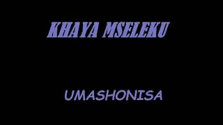 KHAYA MSELEKU  UMASHONISA [upl. by Helsie]